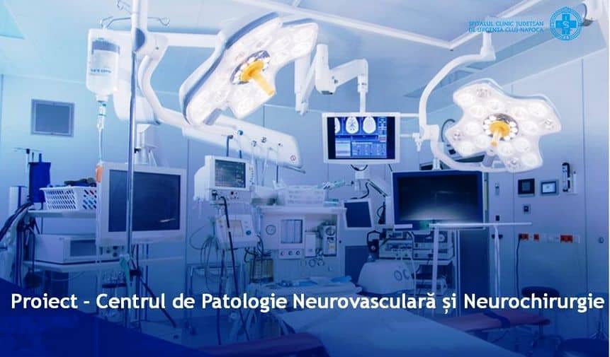 Încep lucrările la Centrul de Patologie Neurovasculară și Neurochirurgie din Cluj-Napoca