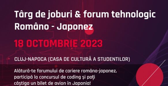 Târg de joburi și forum tehnologic româno-japonez, la Casa de Cultură a Studenților „Dumitru Fărcaș”.