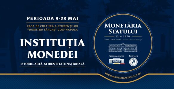 “INSTITUȚIA MONEDEI: ISTORIE, ARTĂ ȘI IDENTITATE NAȚIONALĂ” –EXPOZIȚIA MONETĂRIEI STATULUI LA CLUJ-NAPOCA